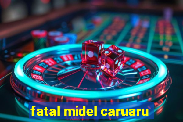 fatal midel caruaru